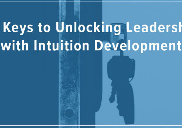 10 Keys to Unlocking Leadership with Intuition Development